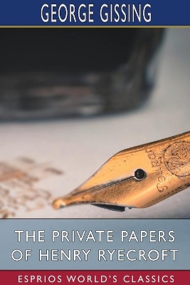 The Private Papers of Henry Ryecroft (Esprios Classics) by George Gissing