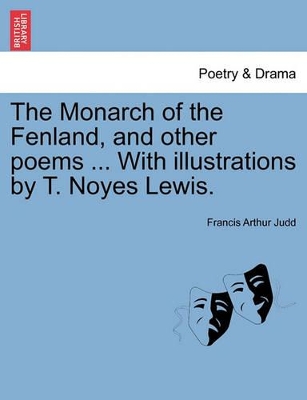 The Monarch of the Fenland, and Other Poems ... with Illustrations by T. Noyes Lewis. book