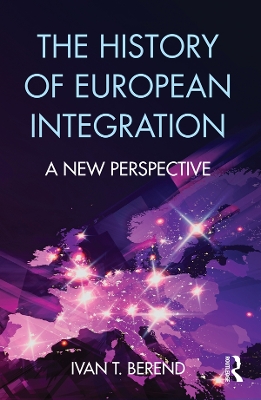 The The History of European Integration: A new perspective by Ivan T. Berend