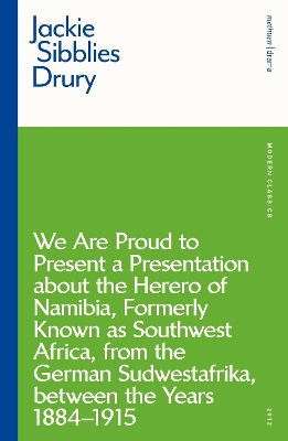 We are Proud to Present a Presentation About the Herero of Namibia, Formerly Known as Southwest Africa, From the German Sudwestafrika, Between the Years 1884 - 1915 by Jackie Sibblies Drury