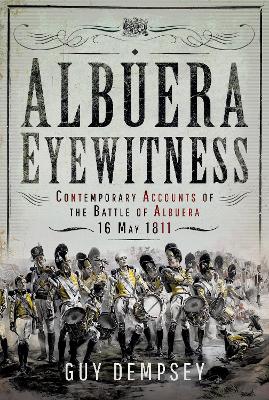 Albuera Eyewitness: Contemporary Accounts of the Battle of Albuera, 16 May 1811 book