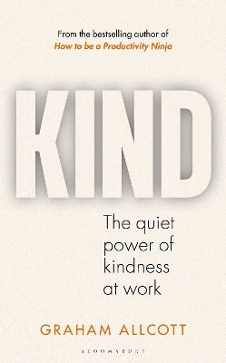 KIND: The quiet power of kindness at work by Graham Allcott