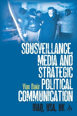 Sousveillance, Media and Strategic Political Communication by Dr. Vian Bakir