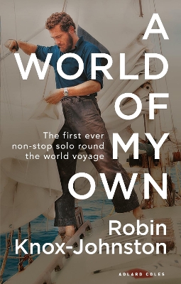 A World of My Own: The First Ever Non-stop Solo Round the World Voyage by Sir Robin Knox-Johnston
