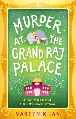 Murder at the Grand Raj Palace: Baby Ganesh Agency Book 4 by Vaseem Khan