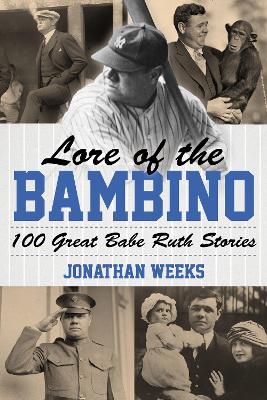 Lore of the Bambino: 100 Great Babe Ruth Stories book