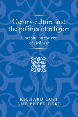 Gentry Culture and the Politics of Religion: Cheshire on the Eve of Civil War book