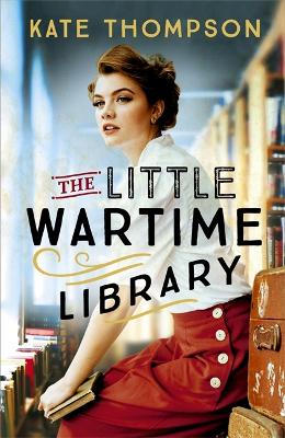 The Little Wartime Library: A gripping, heart-wrenching page-turner based on real events by Kate Thompson