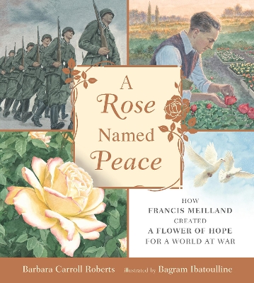 A Rose Named Peace: How Francis Meilland Created a Flower of Hope for a World at War book