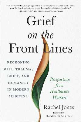 Grief on the Frontlines: Doctors, Nurses, and Healthcare Workers Speak Out on the Invisible Wounds They Carry book