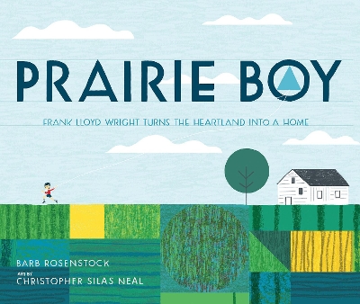 Prairie Boy: Frank Lloyd Wright Turns the Heartland Into a Home book