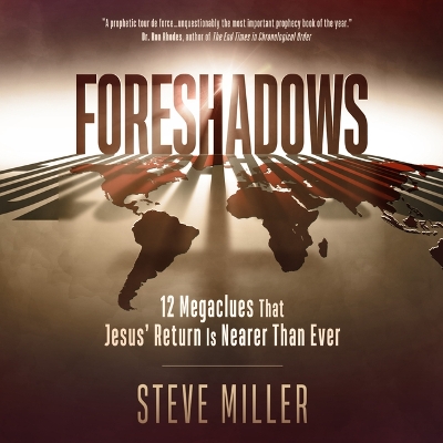 Foreshadows: 12 Megaclues That Jesus' Return Is Nearer Than Ever by Steve Miller