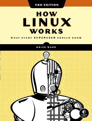 How Linux Works, 3rd Edition: What Every Superuser Should Know book