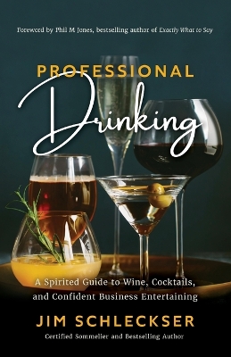 Professional Drinking: A Spirited Guide to Wine, Cocktails and Confident Business Entertaining book