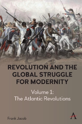 Revolution and the Global Struggle for Modernity: Volume 1 - The Atlantic Revolutions book