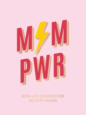 Mum Pwr: Kick-Ass Quotes for Mighty Mums book