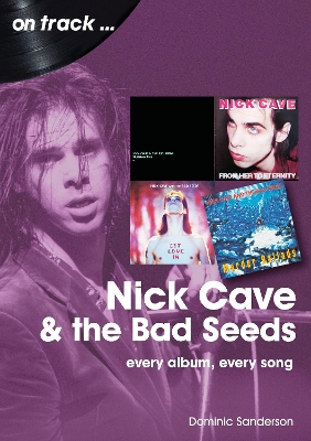 Nick Cave and the Bad Seeds On Track: Every Album, Every Song book