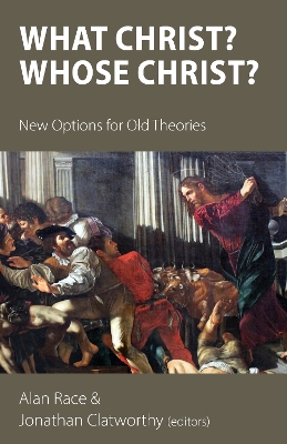 What Christ? Whose Christ?: New Options for Old Theories book
