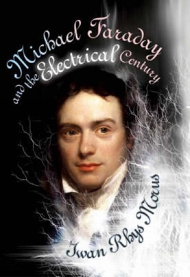 Michael Faraday and the Electrical Century (Icon Science) by Iwan Rhys Morus