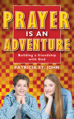 Prayer is an Adventure: Building a Friendship with God by Patricia St. John