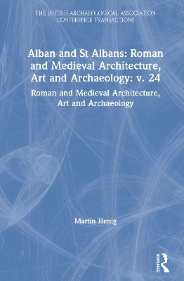 Alban and St Albans: Roman and Medieval Architecture, Art and Archaeology: v. 24 book