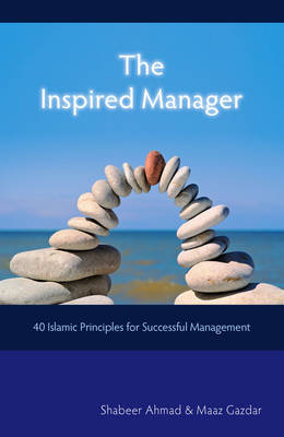 The Inspired Manager: 40 Islamic Principles for Successful Management book