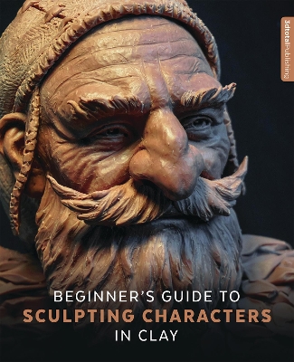 Beginner's Guide to Sculpting Characters in Clay book