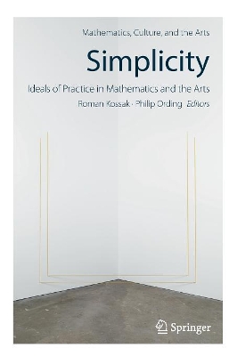 Simplicity: Ideals of Practice in Mathematics and the Arts book