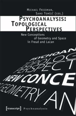 Psychoanalysis: Topological Perspectives by Michael Friedman