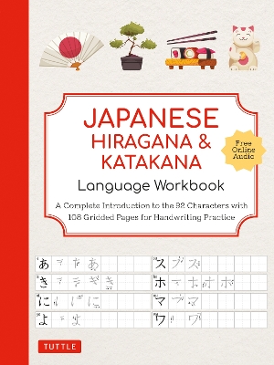 Japanese Hiragana and Katakana Language Workbook: A Complete Introduction to the 92 Characters with 108 Gridded Pages for Handwriting Practice (Free Online Audio for Pronunciation Practice) book