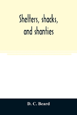 Shelters, shacks, and shanties by D C Beard