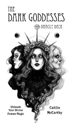 The Dark Goddesses Oracle Deck: Unleash Your Divine Femme Magic book