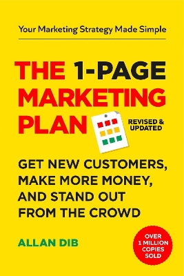 The 1-Page Marketing Plan: Get New Customers, Make More Money, And Stand out From The Crowd by Allan Dib