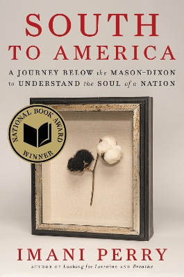 South to America: A Journey Below the Mason-Dixon to Understand the Soul of a Nation by Imani Perry