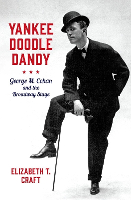 Yankee Doodle Dandy: George M. Cohan and the Broadway Stage book