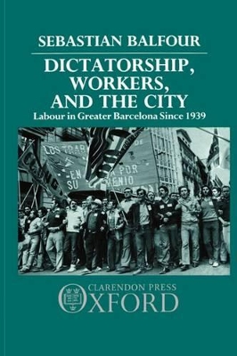 Dictatorship, Workers, and the City by Sebastian Balfour