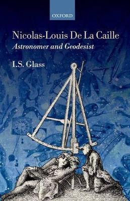 Nicolas-Louis De La Caille, Astronomer and Geodesist by Ian Stewart Glass