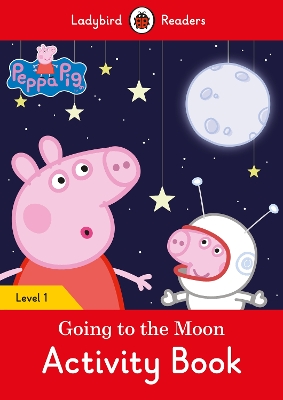 Peppa Pig Going to the Moon Activity Book - Ladybird Readers Level 1 book