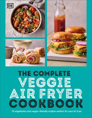 The Complete Veggie Air Fryer Cookbook: 75 Vegetarian and Vegan-Friendly Recipes, Perfect for Your Air Fryer book