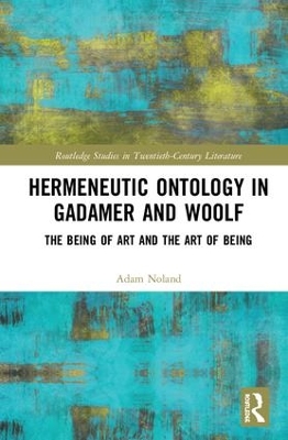 Hermeneutic Ontology in Gadamer and Woolf: The Being of Art and the Art of Being book
