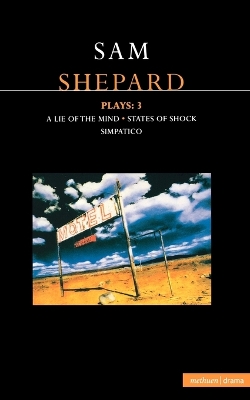 A Shepard Plays: 3: A Lie of the Mind; States of Shock; Simpatico by Sam Shepard