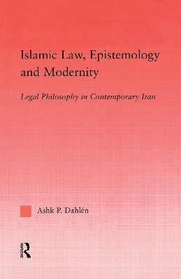 Islamic Law, Epistemology and Modernity by Ashk Dahlen