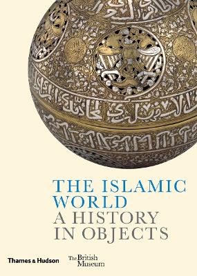 The Islamic World: A History in Objects book