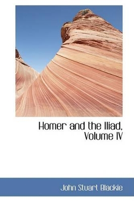 Homer and the Iliad, Volume IV book