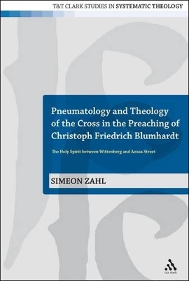 Pneumatology and Theology of the Cross in the Preaching of Christoph Friedrich Blumhardt by Dr Simeon Zahl