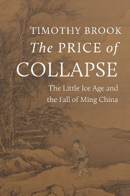 The Price of Collapse: The Little Ice Age and the Fall of Ming China book