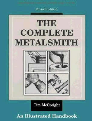 The Complete Metalsmith: Illustrated Handbook by Tim McCreight