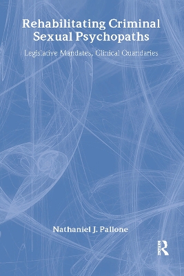 Rehabilitating Criminal Sexual Psychopaths by Nathaniel J. Pallone