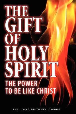 The Gift Of Holy Spirit: The Power To Be Like Christ book