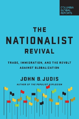 The Nationalist Revival: Trade, Immigration, and the Revolt Against Globalization book